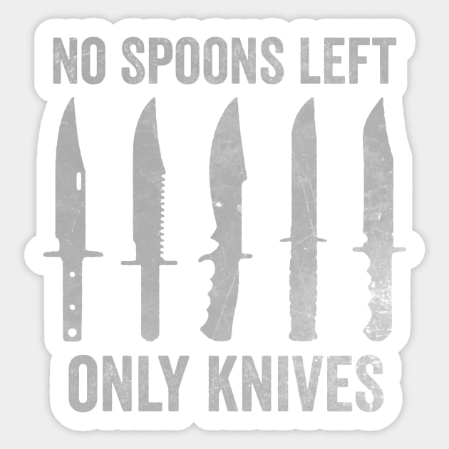 No More Spoons Only Knives Left Shirt, Spoon Theory Shirt, Spoonie Humor Sticker by Hamza Froug